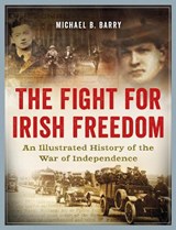 The Fight for Irish Freedom - Michael B. Barry - 9781838485917