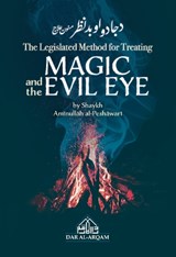 The Legislated Method for Treating Magic and the Evil Eye - Aminullah Al-Peshawari - 9781838489762