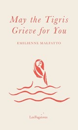 May the Tigris Grieve for You - Emilienne Malfatto - 9781838490492