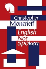 English Not Spoken - Christopher Moncrieff - 9781838496630