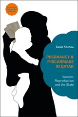 Pregnancy and Miscarriage in Qatar - Susie Kilshaw - 9781838607340
