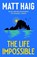 The Life Impossible, Matt Haig - Paperback - 9781838855581