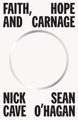 Faith, Hope and Carnage | Nick Cave ; Sean O'Hagan | 