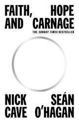 Faith, hope and carnage | Nick Cave ; Sean O'Hagan | 9781838857684