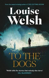 To the Dogs - Louise Welsh - 9781838859817