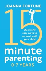 15-Minute Parenting 0-7 Years - Joanna Fortune - 9781838889982