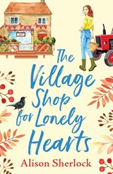 The Village Shop for Lonely Hearts - Alison Sherlock - 9781838899806