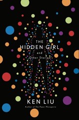 The Hidden Girl and Other Stories - Ken Liu - 9781838932053
