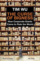 The Curse of Bigness - Tim (Atlantic Books) Wu - 9781838950873