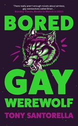 Bored Gay Werewolf - Tony Santorella - 9781838957223