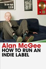 How to Run an Indie Label - Alan McGee - 9781838957988