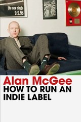 How to Run an Indie Label - Alan McGee - 9781838957995