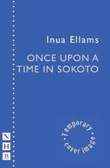 Once Upon a Time in Sokoto - Inua Ellams - 9781839045936