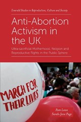 Anti-Abortion Activism in the UK - Pam (Aston University Lowe ; Sarah-Jane (Aston University Page - 9781839094019