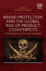 Brand Protection and the Global Risk of Product Counterfeits - Jeremy M. Wilson - 9781839105814