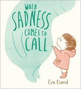 When Sadness Comes to Call - Eva Eland - 9781839133831