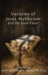 Varieties of Jesus Mythicism - John W Loftus - 9781839193804