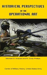 Historical Perspectives of the Operational Art - Michael D Krause - 9781839310089
