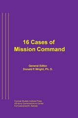 16 Cases of Mission Command - Wright Combat Studies Institute Press - 9781839310904