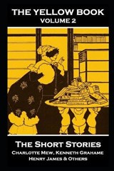 The Yellow Book Volume II - Kenneth Grahame ; Henry James ; Charlotte Mew - 9781839677076