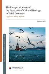 The European Union and the Protection of Cultural Heritage in Third Countries: Legal and Policy Aspects - Joshua Davis - 9781839705960