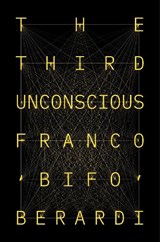 The Third Unconscious - Franco Berardi - 9781839762536