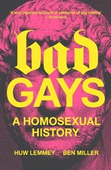 Bad Gays - Huw Lemmey ; Ben Miller - 9781839763281