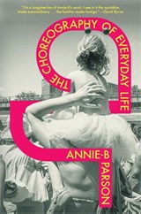 The Choreography of Everyday Life - Annie-B Parson - 9781839766749