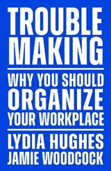 Troublemaking - Lydia Hughes ; Jamie Woodcock - 9781839767104
