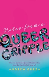Notes From A Queer Cripple - Andrew Gurza - 9781839978180