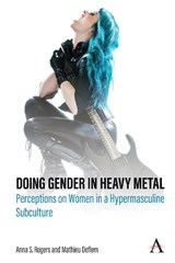 Doing Gender in Heavy Metal - Anna S. Rogers ; Mathieu Deflem - 9781839981333