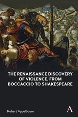 The Renaissance Discovery of Violence, from Boccaccio to Shakespeare - Robert Appelbaum - 9781839981470