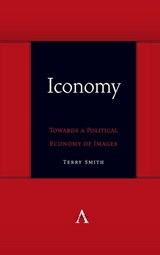 Iconomy: Towards a Political Economy of Images - Terry Smith - 9781839984358