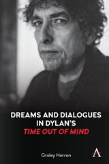 Dreams and Dialogues in Dylan’s "Time Out of Mind" - Graley Herren - 9781839986772