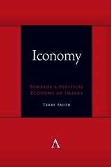 Iconomy: Towards a Political Economy of Images - Terry Smith - 9781839990007