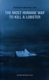 The Most Humane Way to Kill A Lobster - Duncan Macmillan - 9781840025590