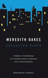Meredith Oakes: Collected Plays (The Neighbour, the Editing Process, Faith, Her Mother and Bartok, Shadowmouth, Glide, the Mind of the Meeting) - Meredith (Author) Oakes - 9781840029666