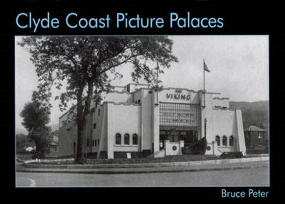 Clyde Coast Picture Palaces, Bruce Peter - Paperback - 9781840331134