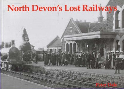 North Devon's Lost Railways, Peter Dale - Paperback - 9781840331448