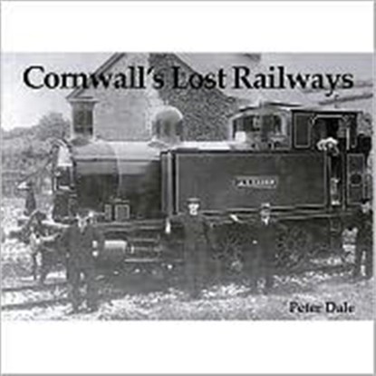 Cornwall's Lost Railways, Peter Dale - Paperback - 9781840331455
