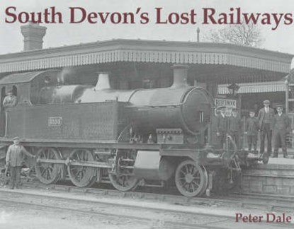 South Devon's Lost Railways, Peter Dale - Paperback - 9781840331479