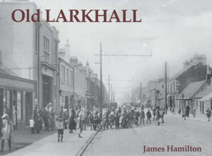 Old Larkhall, Hamilton, James - Paperback - 9781840331745
