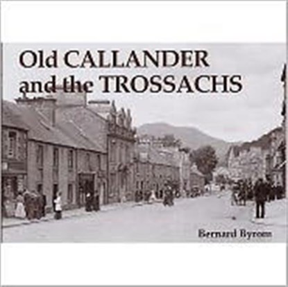 Old Callander and the Trossachs, Bernard Byrom - Paperback - 9781840333442