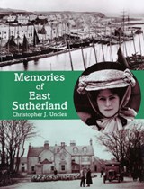 Memories of East Sutherland - Uncles, Christopher J - 9781840334104