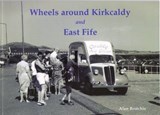 Wheels Around Kirkcaldy and East Fife - Alan Brotchie - 9781840334982