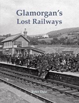 Glamorgan's Lost Railways - Peter Dale - 9781840336740