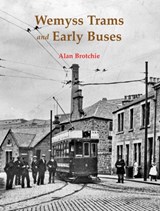 Wemyss Trams and Early Buses - Alan Brotchie - 9781840339222