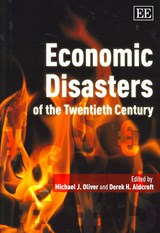Economic Disasters of the Twentieth Century - Michael J. Oliver ; Derek H. Aldcroft - 9781840645897
