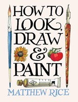 How to Look, Draw & Paint - Matthew Rice - 9781840919080