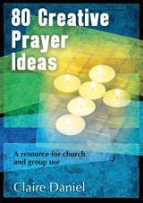 80 Creative Prayer Ideas - Claire Daniel - 9781841016887